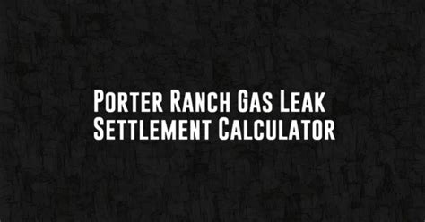 porter ranch gas leak settlement calculator|Frequently Asked Questions